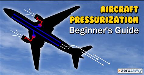 Aircraft Pressurization Beginner's Guide .